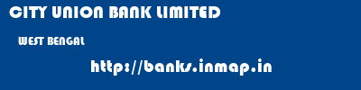 CITY UNION BANK LIMITED  WEST BENGAL     banks information 